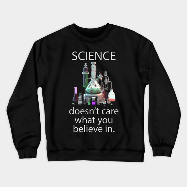 Science doesn't care what you believe in. v01 Crewneck Sweatshirt by Scrumptious